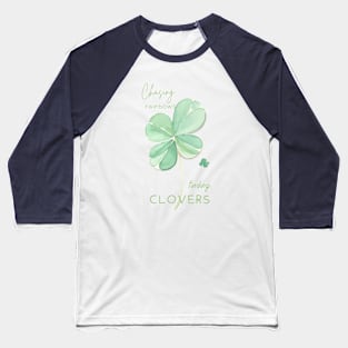 Chasing Rainbows Finding Clovers Baseball T-Shirt